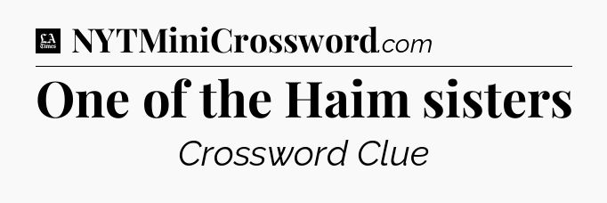 One of the Haim sisters - LA Times Crossword