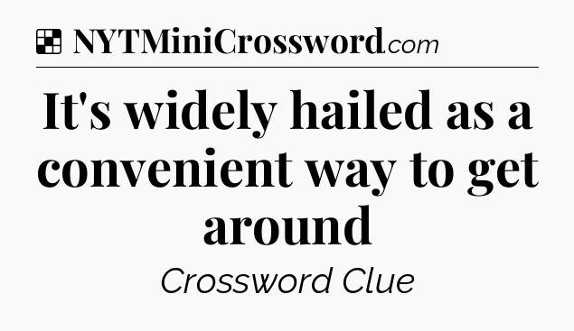 Solution: It's widely hailed as a convenient way to get around - NYT Crossword