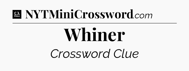 Whiner - LA Times Crossword