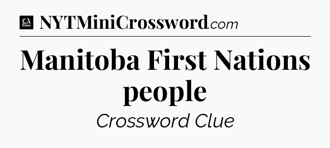 Manitoba First Nations people - LA Times Crossword