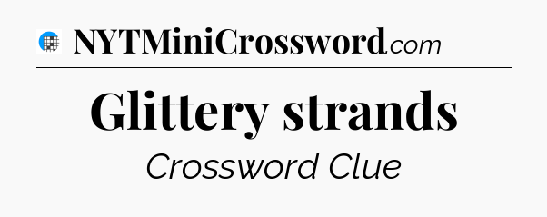 Glittery strands Crossword Clue