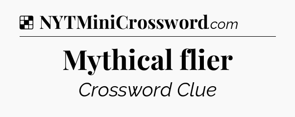 Solution: Mythical flier - NYT Crossword
