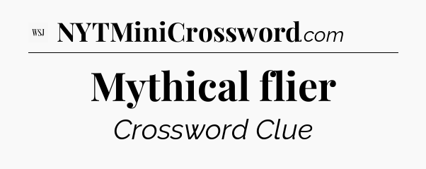 Mythical flier - WSJ Crossword
