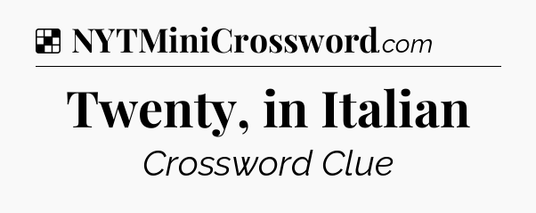 Solution: Twenty, in Italian - NYT Crossword