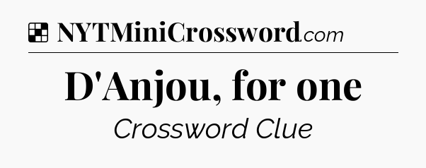 Solution: D'Anjou, for one - NYT Crossword