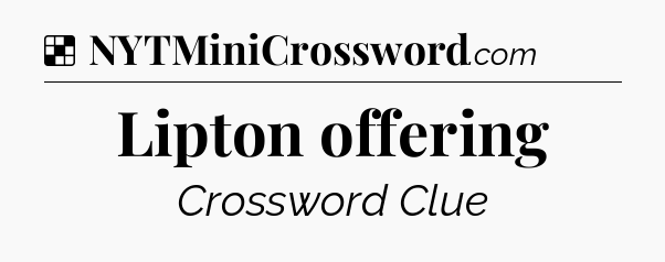Solution: Lipton offering - NYT Crossword