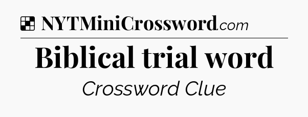 Solution: Biblical trial word - NYT Crossword