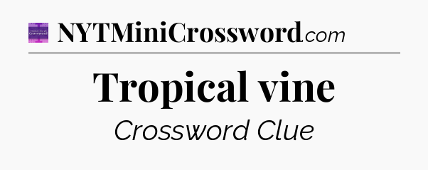 Tropical vine - Thomas Joseph Crossword