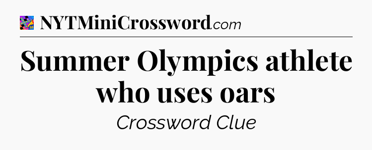 Summer Olympics athlete who uses oars Crossword Clue
