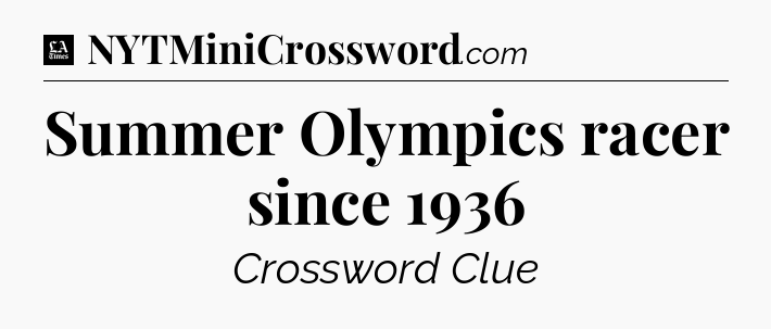Summer Olympics racer since 1936 - LA Times Crossword