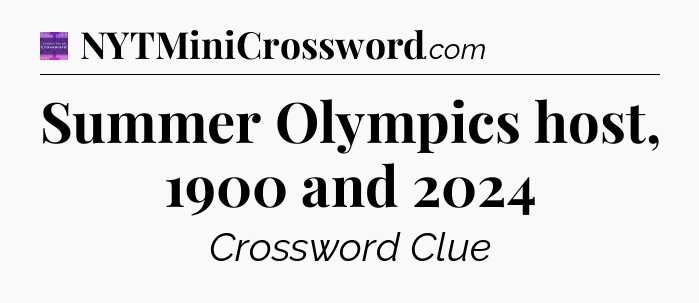 Summer Olympics host, 1900 and 2024 - Thomas Joseph Crossword