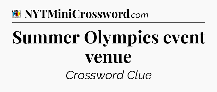 Summer Olympics event venue Crossword Clue