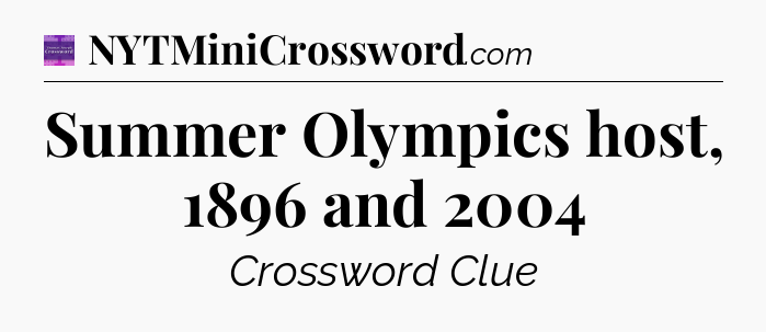 Summer Olympics host, 1896 and 2004 - Thomas Joseph Crossword