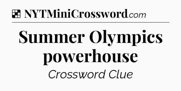 Solution: Summer Olympics powerhouse - NYT Crossword