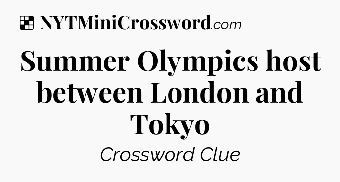 Solution: Summer Olympics host between London and Tokyo - NYT Crossword