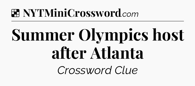 Solution: Summer Olympics host after Atlanta - NYT Crossword