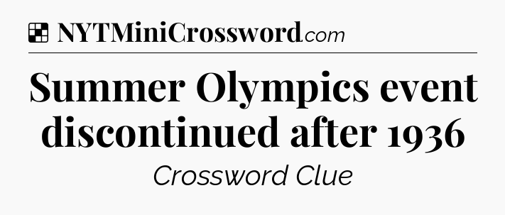 Solution: Summer Olympics event discontinued after 1936 - NYT Crossword