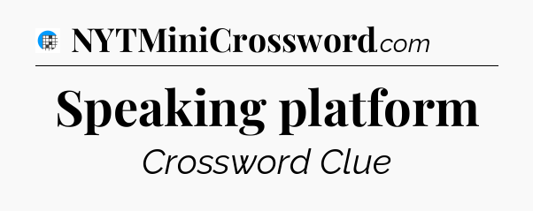 Speaking platform Crossword Clue