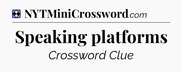 Solution: Speaking platforms - NYT Mini Crossword