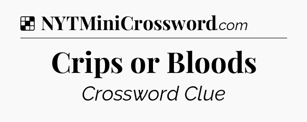 Solution: Crips or Bloods - NYT Crossword