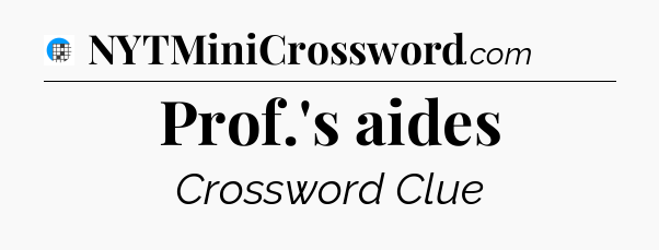 Prof.'s aides Crossword Clue