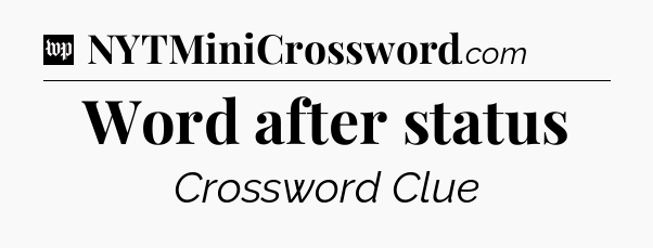 Word after status Crossword Clue