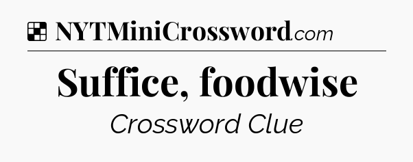 Solution: Suffice, foodwise - NYT Crossword