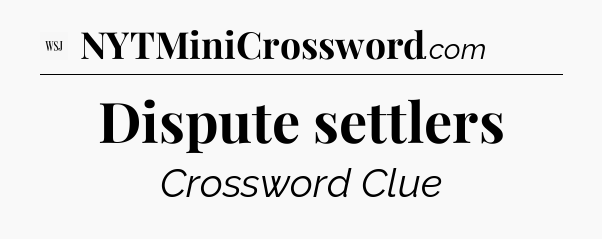 Dispute settlers - WSJ Crossword