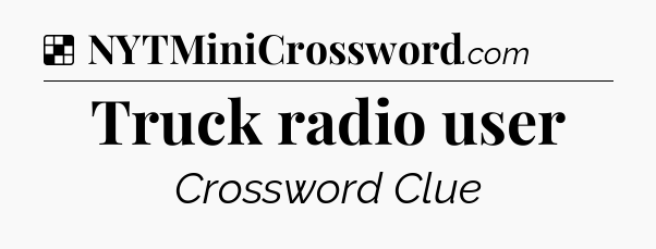Solution: Truck radio user - NYT Crossword