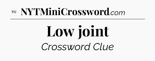 Low joint - WSJ Crossword