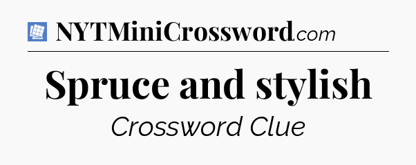 Spruce and stylish Puzzle Page Crossword Clue