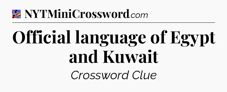 Official language of Egypt and Kuwait Crossword Clue
