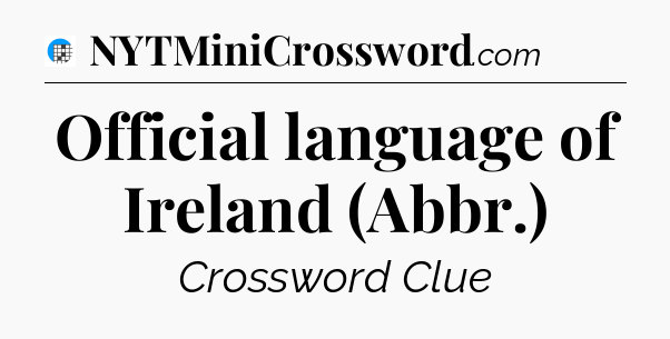 Official language of Ireland (Abbr.) Crossword Clue