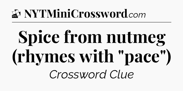 Spice from nutmeg (rhymes with 