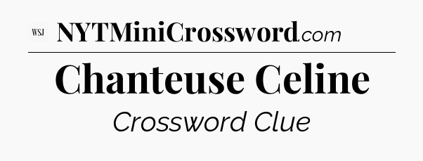 Chanteuse Celine - WSJ Crossword