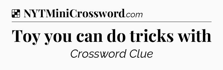 Solution: Toy you can do tricks with - NYT Crossword