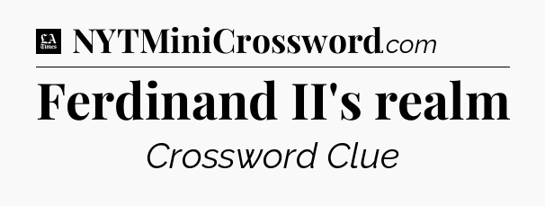 Ferdinand II's realm - LA Times Crossword