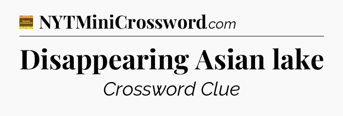 Disappearing Asian lake - Eugene Sheffer Crossword