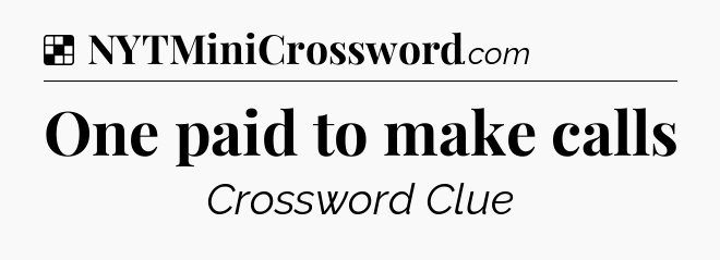 Solution: One paid to make calls - NYT Crossword