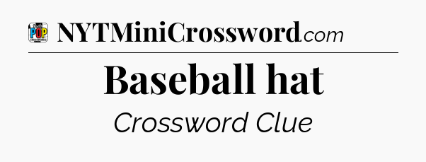 Baseball hat Crossword Clue