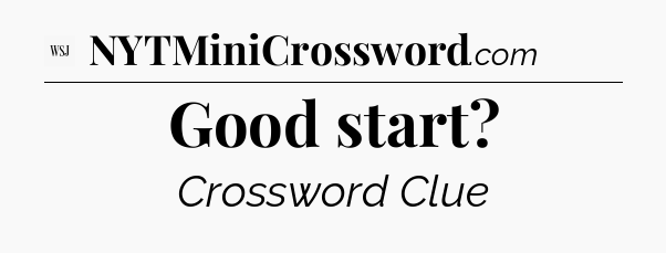 Good start - WSJ Crossword
