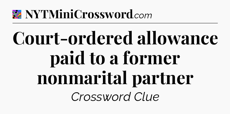 Court-ordered allowance paid to a former nonmarital partner Crossword Clue