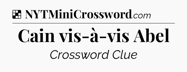 Solution: Cain vis-à-vis Abel - NYT Crossword