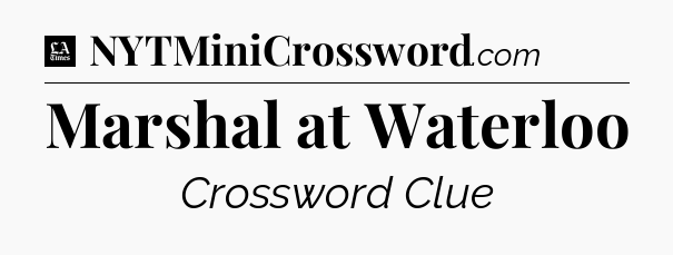 Marshal at Waterloo - LA Times Crossword
