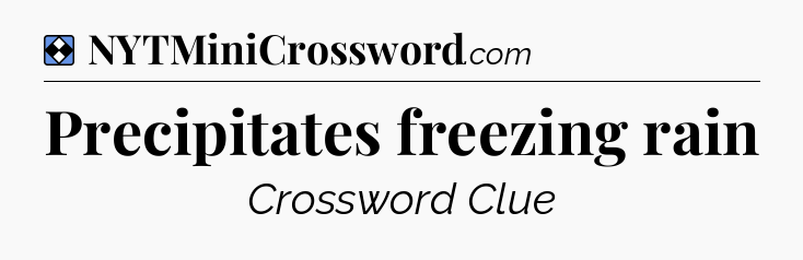 Solution: Precipitates freezing rain - NYT Mini Crossword