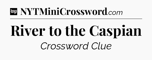River to the Caspian Crossword Clue