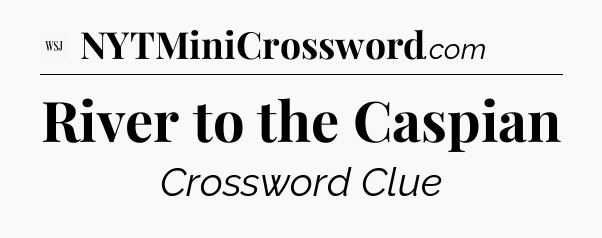 River to the Caspian - WSJ Crossword