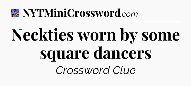 Neckties worn by some square dancers Crossword Clue