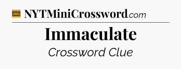 Immaculate - Eugene Sheffer Crossword