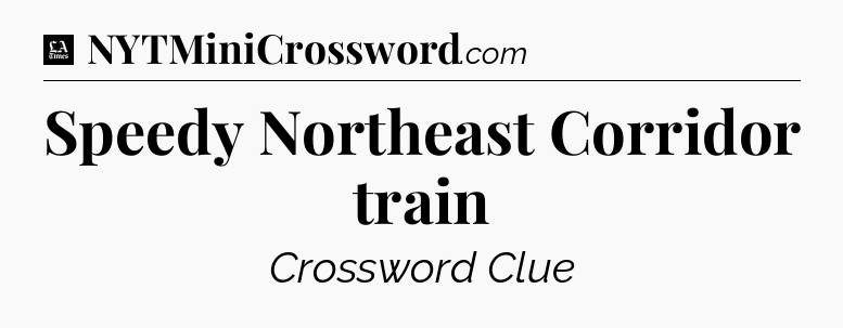 Speedy Northeast Corridor train - LA Times Crossword